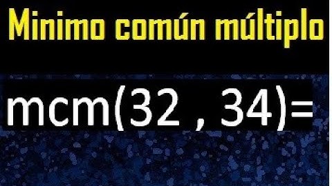 Minimo comun multiplo de 32 y 34 . mcm 32 y 34