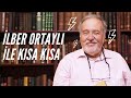 İLBER ORTAYLI İLE KISA KISA