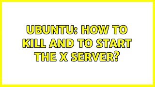 Ubuntu: How to kill and to start the X server?