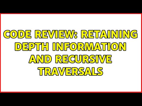 Code Review: Retaining depth information and recursive traversals