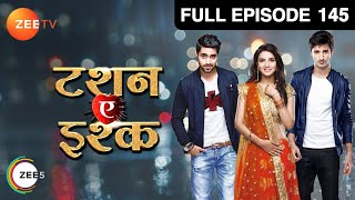 Tashan-e-Ishq | Hindi TV Serial | Full Episode - 145 | Jasmin Bhasin, Zain Imam | Zee TV