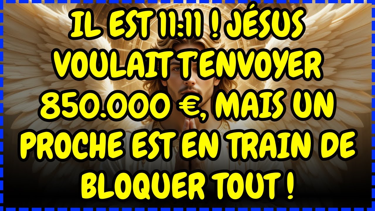 ⏰ 11:11 - CODE D'URGENCE ! JÉSUS ENVOIE 850.000 € AUJOURD'HUI, MAIS QUELQU'UN DE PROCHE VEUT...