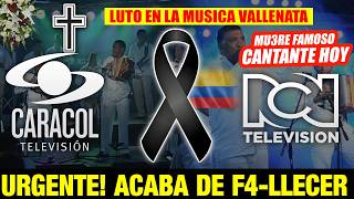 ➕¡ ULTIMA HORA ! HACE UNAS HORAS !  LUTO EN COLOMBIA - luto en la LA MUSICA LUTO EN EL VALLENATO HOY