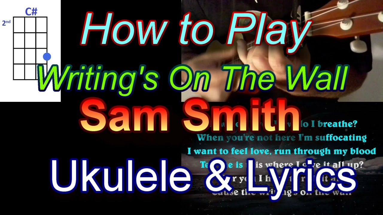 How to play Writing's On The Wall by Sam Smith Ukulele Guitar Chords
