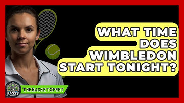 What Time Does Wimbledon Start Tonight? - The Racket Xpert