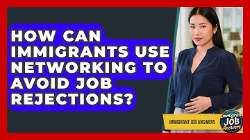 How Can Immigrants Use Networking To Avoid Job Rejections? - Immigrant Job Answers
