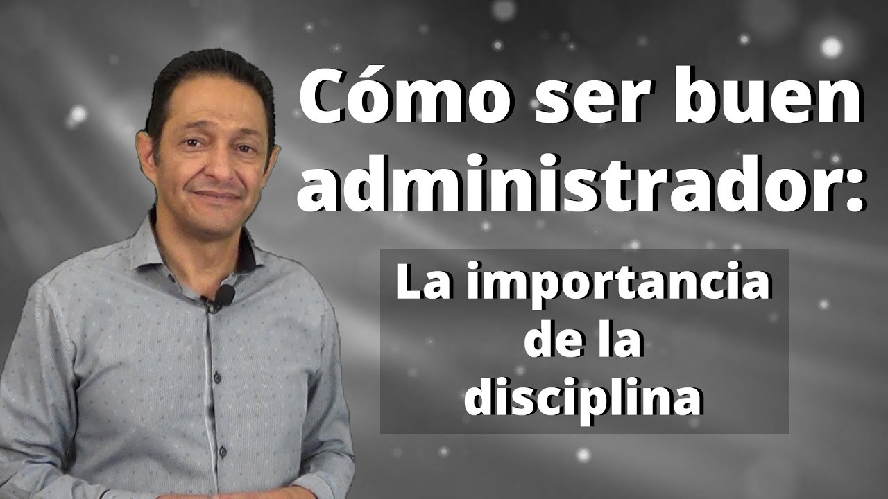 Como ser buenos administradores: La importancia de la disciplina