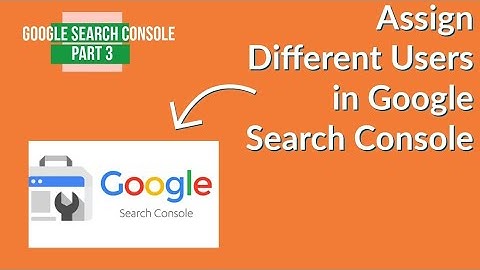 Google Search Console Part 3: Add & Manage Users with Different Permissions