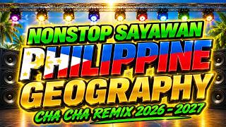 PHILIPPINE GEOGRAPHY ( NONSTOP SAYAWAN💃🕺 ) CHA CHA REMIX 2026 _ 2027