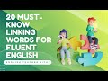 20 Must-Know Linking Words for Fluent English