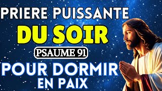 Prière Puissante du Soir(Psaume 91)🙏 Pour Dormir en Paix -Avant de Dormir- Prière Chrétienne du soir