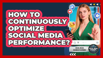 How To Continuously Optimize Social Media Performance?