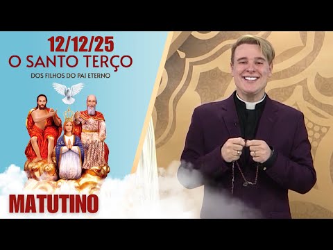 O Santo Terço dos Filhos do Pai Eterno - Matutino - 12/12/25