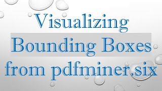 Visualizing Bounding Boxes from pdfminer.six