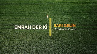 Sarı Gelin (Azeri / Indie Cover)-Emrah Der Ki