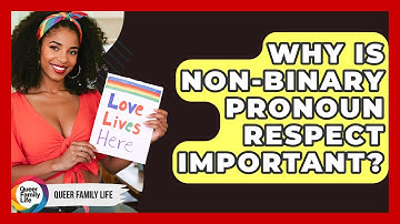 Why Is Non-binary Pronoun Respect Important? - Queer Family Life