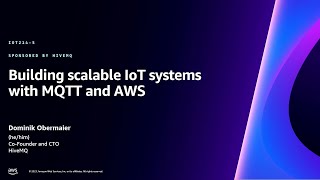 AWS re:Invent 2023 - Building scalable IoT systems with MQTT and AWS (IOT214)