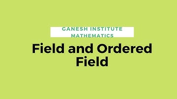Fields and Ordered Fields---Real Numbers and Function Part 1