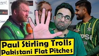 Ireland Captain Paul Stirling trolls Pakistan about the flat pitches in Pakistan...!