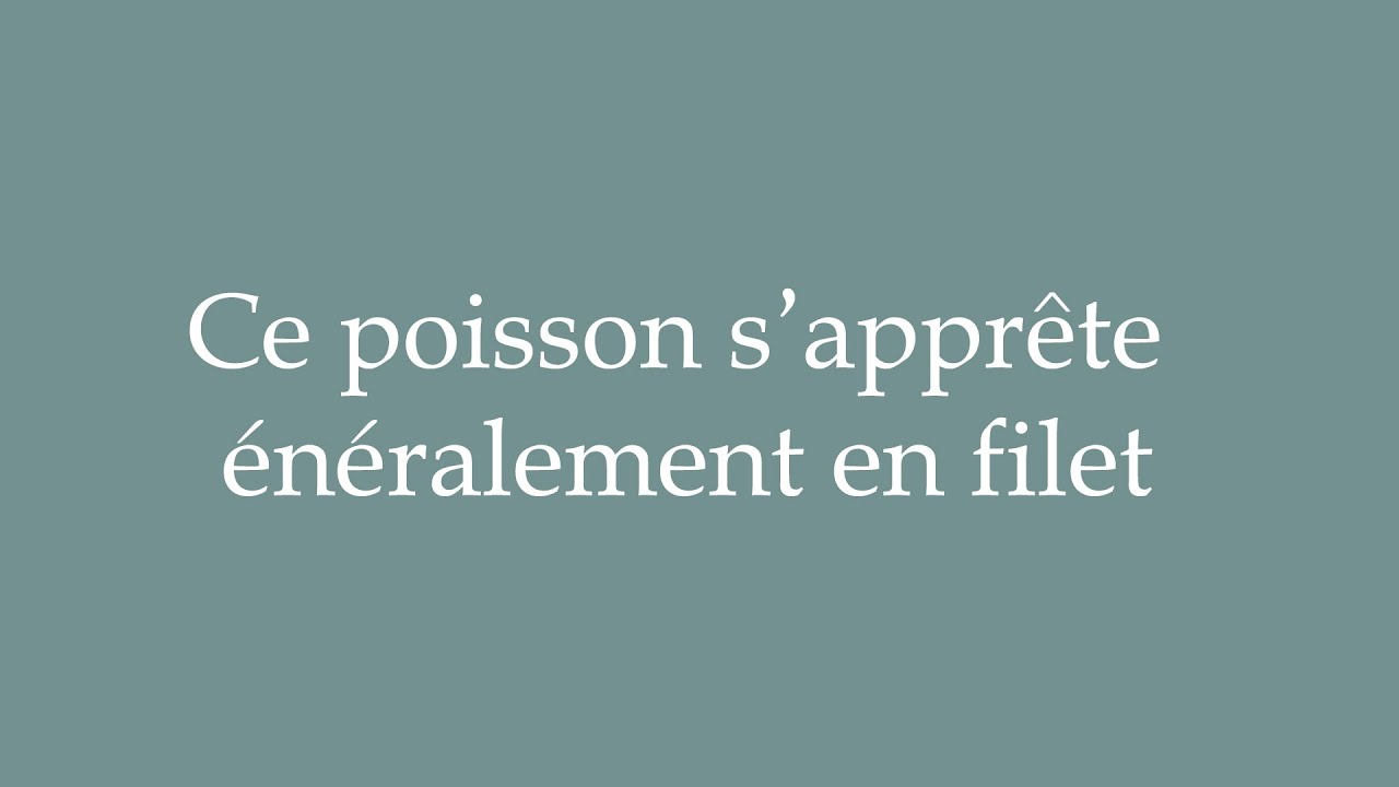 How to Pronounce ''Ce poisson s'apprête généralement en filet