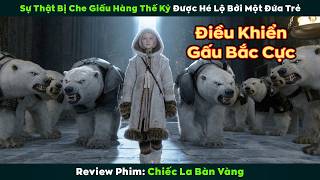 [Review Phim] Sự Thật Bị Che Giấu Hàng Thế Kỷ Được Hé Lộ Bởi Một Đứa Trẻ | Chiếc La Bàn Vàng