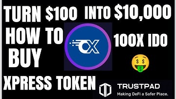 🔥 TURN $100 INTO $10,000 HOW TO BUY XPRESS TOKEN ON TRUSTPAD...100X IDO COIN