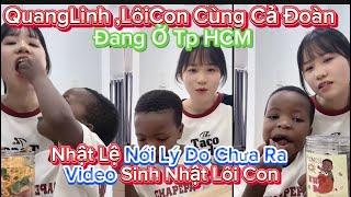 QuangLinh ,LôiCon Cùng Cả Đoàn Đang Ở Tp HCM ?Nhật Lệ Nói Lý Do Chưa Ra Video Sinh Nhật Lôi Con??