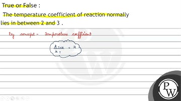 Temperature coefficient of a reaction lies usually between 2 and 3.