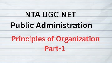 Lecture 7 Principles of Organisation Part 1. NTA UGC NET Exam. UPSC and State PSCs Exams