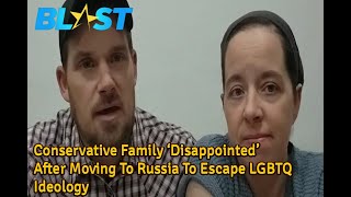 Conservative Family ‘Disappointed’ After Moving To Russia To Escape LGBTQ Ideology | YT News