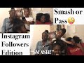 Smash or Pass🤪| Instagram Follower Edition| ft cousin, sister and bestfriend