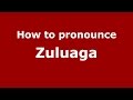 How to pronounce Zuluaga (Colombian Spanish/Colombia)  - PronounceNames.com