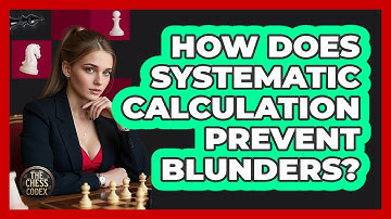 How Does Systematic Calculation Prevent Blunders?