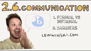 2.6 COMMUNICATION / IB BUSINESS MANAGEMENT / formal & informal communication, communication barriers