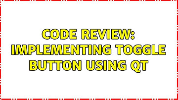 Code Review: Implementing toggle button using Qt
