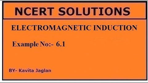 NCERT SOLUTIONS, CHAPTER-6, EXAMPLE No -6.1, ELECTROMAGNETIC INDUCTION, CLASS 12TH, PHYSICS