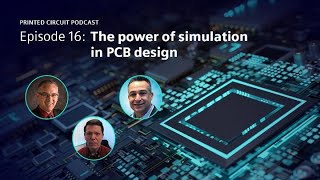 The Power of Simulation in PCB Design | Printed Circuit Podcast Episode 15