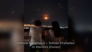 Elmira Rəhimova - İntizar (Vəfadarım Mənim) (Cover)