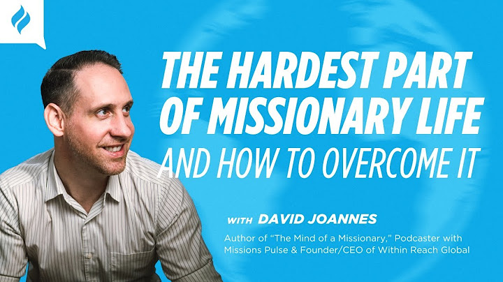 The Hardest Part of Missionary Life and How to Overcome It with David Joannes: Our 100th Episode!