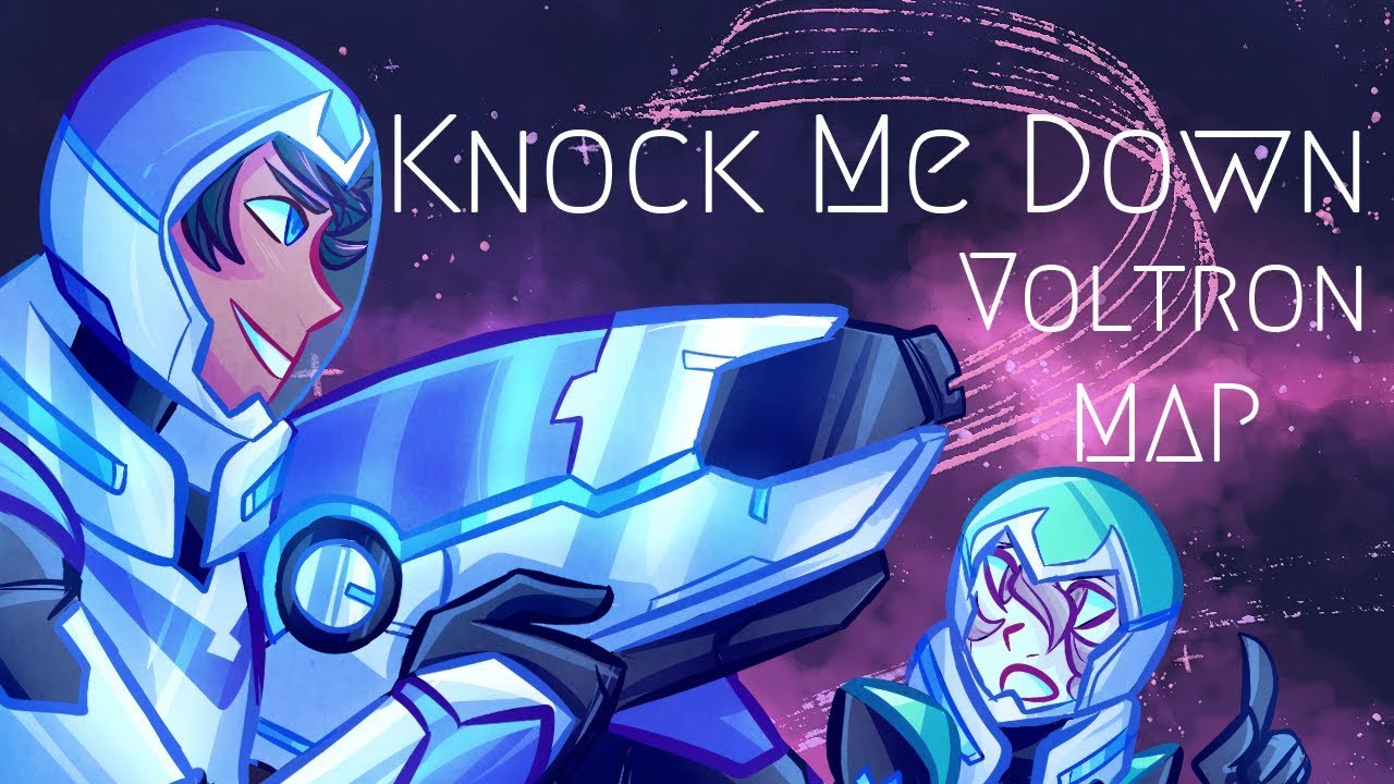 [REOPEN/REUPLOAD] Knock Me Down || Voltron MAP [BACKUPS OPEN] - YouTube