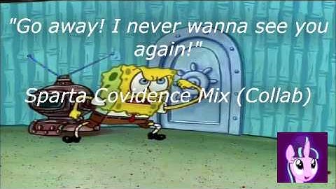 (COLLAB) Spongebob - Go away! I never wanna see you again! - Sparta Covidence Remix