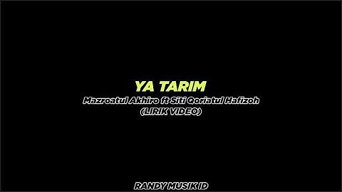 "YA TARIM" - ( Mazroatul Akhiro ft Siti Qoriatul Hafizoh ) Lirik Video