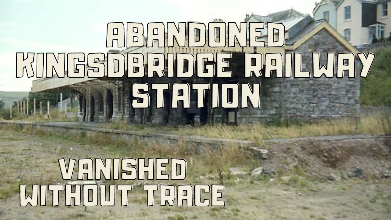 ABANDONED KINGSBRIDGE RAILWAY STATION VANISHED
