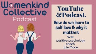 How Do We Learn To Self Love And Why It Matters? With Positivity Psychology Coach Elle Mace by Womenkind Collective 21 views 3 months ago 38 minutes