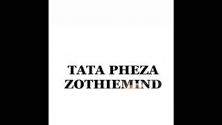 Zothiemind - Tata Pheza (  Audio )