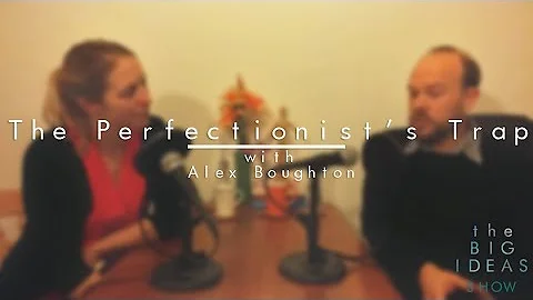 The Perfectionist's Trap - The BIG IDEAS show with...