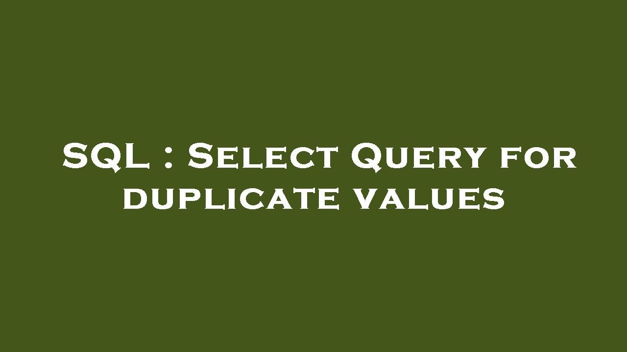 SQL : Select Query for duplicate values