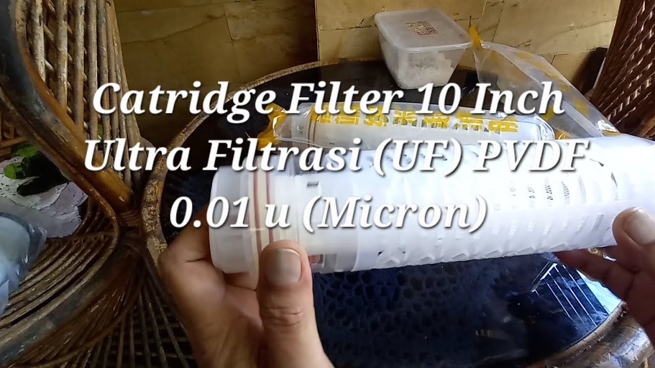 catridge-filter-10-inch-0-01-u-micron-uf-ultra-filtrasi-pvdf-youtube