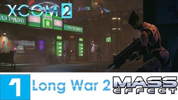 XCOM 2 (Long War 2) - Mass Effect Campaign - LP - Part 1 - 2nd Attempt (This time it