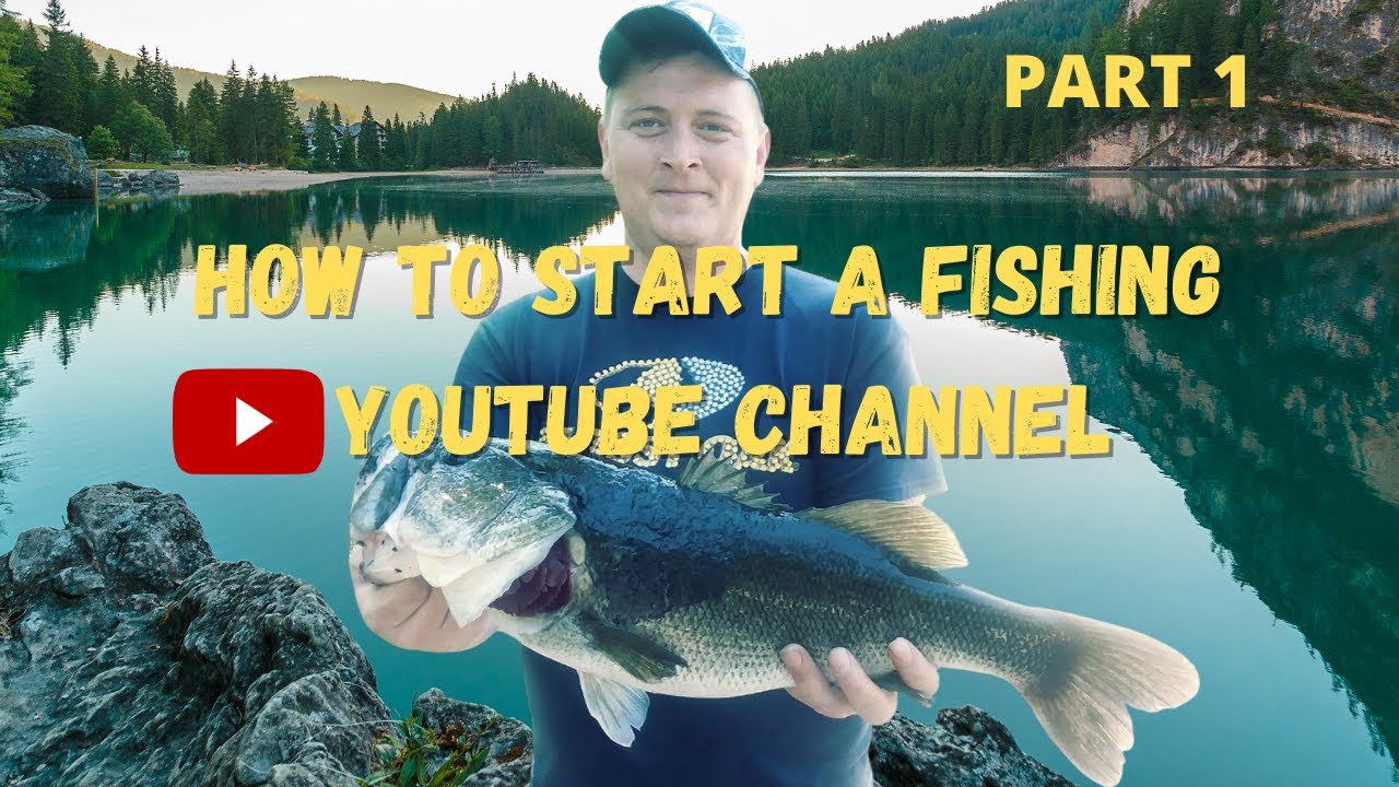 How To Create A Fishing Youtube Channel Part 1 Your First Video YouTube